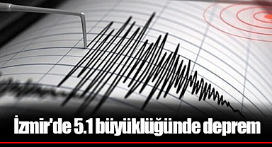 İzmir'de 5.1 büyüklüğünde deprem