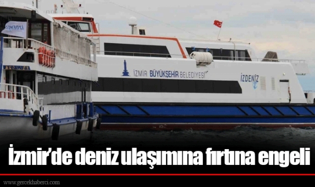 İzmir'de deniz ulaşımına fırtına engeli