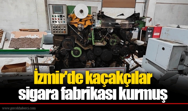İzmir'de kaçakçılar sigara fabrikası kurmuş