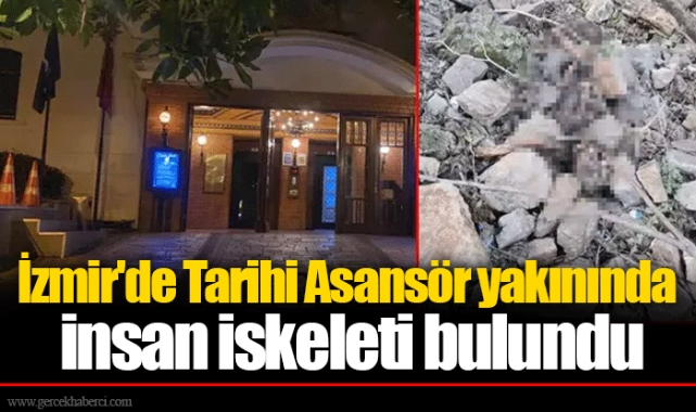 İzmir'de Tarihi Asansör yakınında insan iskeleti bulundu