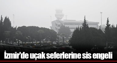 İzmir'de uçak seferlerine sis engeli
