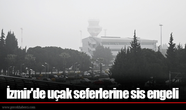 İzmir'de uçak seferlerine sis engeli
