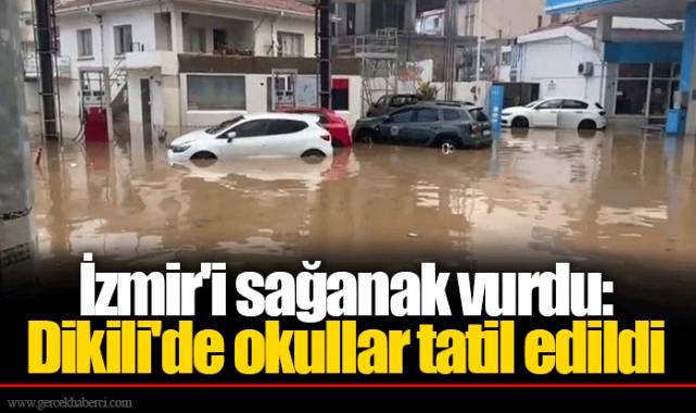 İzmir'i sağanak vurdu: Dikili'de okullar tatil edildi