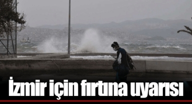 İzmir için fırtına uyarısı