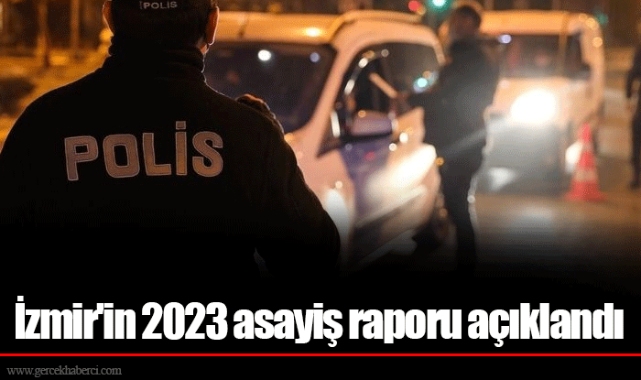 İzmir'in 2023 asayiş raporu açıklandı