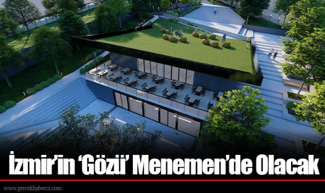 İzmir’in ‘Gözü’ Menemen’de Olacak