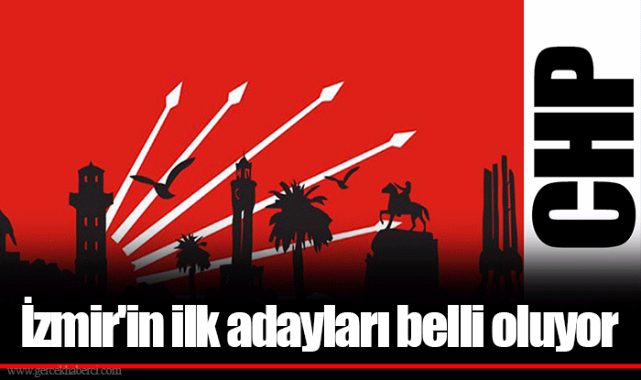 İzmir'in ilk adayları belli oluyor
