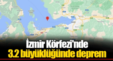 İzmir Körfezi'nde 3.2 büyüklüğünde deprem