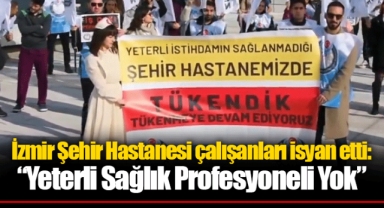 İzmir Şehir Hastanesi çalışanları isyan etti: “Yeterli Sağlık Profesyoneli Yok”