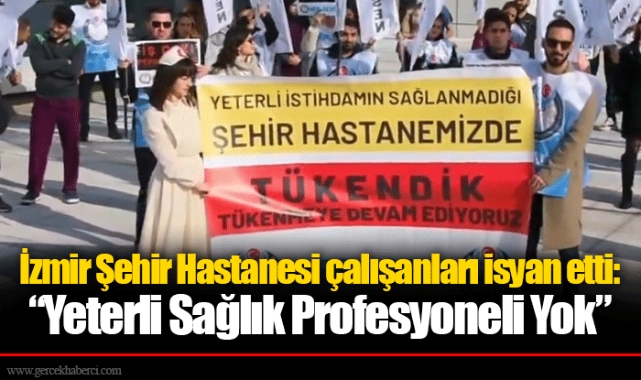 İzmir Şehir Hastanesi çalışanları isyan etti: “Yeterli Sağlık Profesyoneli Yok”