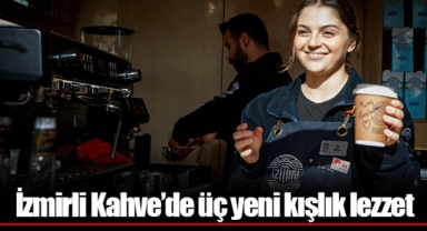 İzmirli Kahve’de üç yeni kışlık lezzet