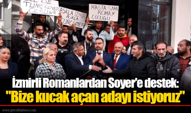 İzmirli Romanlardan Soyer'e destek: "Bize kucak açan adayı istiyoruz"