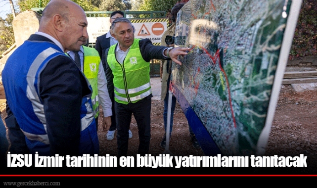 İZSU İzmir tarihinin en büyük yatırımlarını tanıtacak