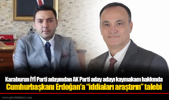 Karaburun İYİ Parti adayından AK Parti aday adayı kaymakam hakkında Cumhurbaşkanı Erdoğan'a “iddiaları araştırın” talebi