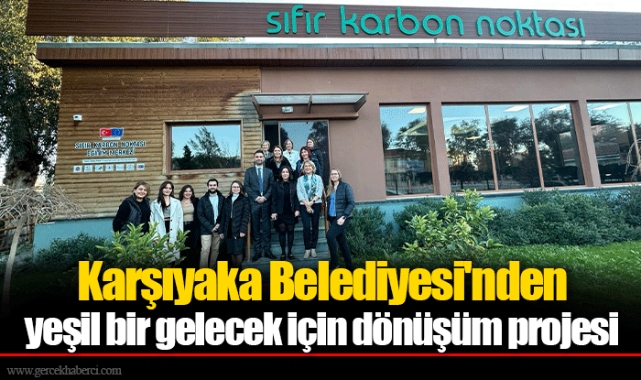 Karşıyaka Belediyesi'nden yeşil bir gelecek için dönüşüm projesi