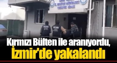 Kırmızı Bülten ile aranıyordu, İzmir'de yakalandı