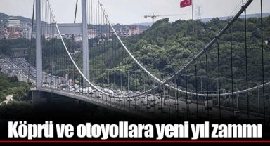 Köprü ve otoyollara yeni yıl zammı