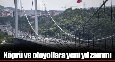 Köprü ve otoyollara yeni yıl zammı