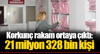 Korkunç rakam ortaya çıktı: 21 milyon 328 bin kişi