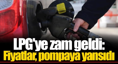 LPG'ye zam geldi: Fiyatlar, pompaya yansıdı