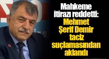 Mahkeme itirazı reddetti: Mehmet Şerif Demir taciz suçlamasından aklandı