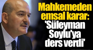 Mahkemeden emsal karar: 'Süleyman Soylu'ya ders verdi'