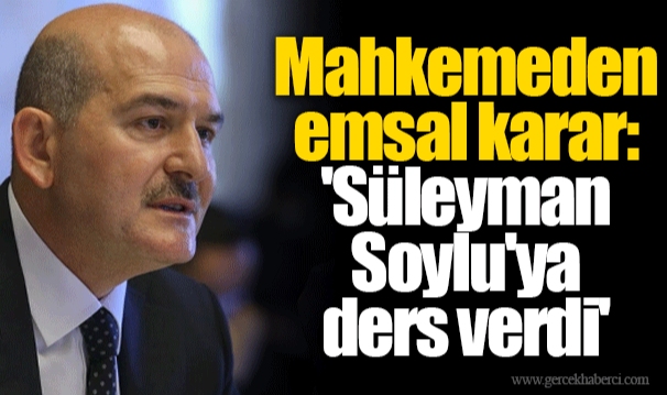 Mahkemeden emsal karar: 'Süleyman Soylu'ya ders verdi'