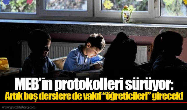 MEB'in protokolleri sürüyor: Artık boş derslere de vakıf “öğreticileri” girecek!