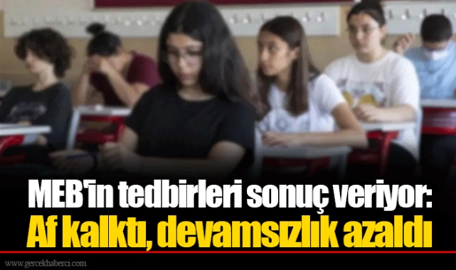 MEB'in tedbirleri sonuç veriyor: Af kalktı, devamsızlık azaldı