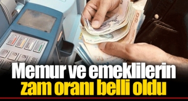 Memur ve emeklilerin zam oranı belli oldu