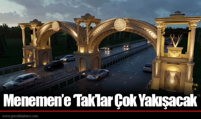 Menemen’e ‘Tak’lar Çok Yakışacak