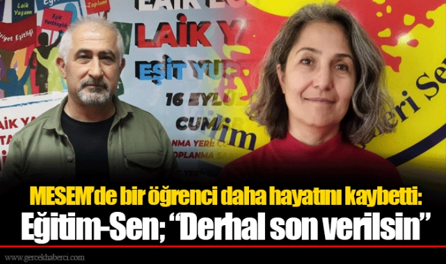 MESEM’de bir öğrenci daha hayatını kaybetti: Eğitim-Sen; “Derhal son verilsin”