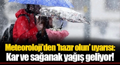 Meteoroloji'den 'hazır olun' uyarısı: Kar ve sağanak yağış geliyor!