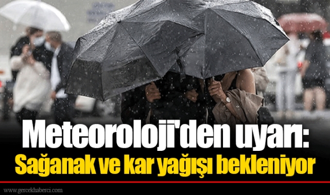 Meteoroloji'den uyarı: Sağanak ve kar yağışı bekleniyor