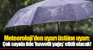 Meteoroloji'den uyarı üstüne uyarı Çok sayıda ilde 'kuvvetli yağış' etkili olacak!