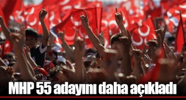 MHP 55 adayını daha açıkladı