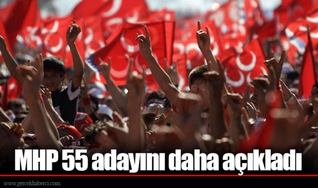 MHP 55 adayını daha açıkladı