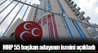 MHP 55 başkan adayının ismini açıkladı