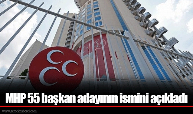 MHP 55 başkan adayının ismini açıkladı