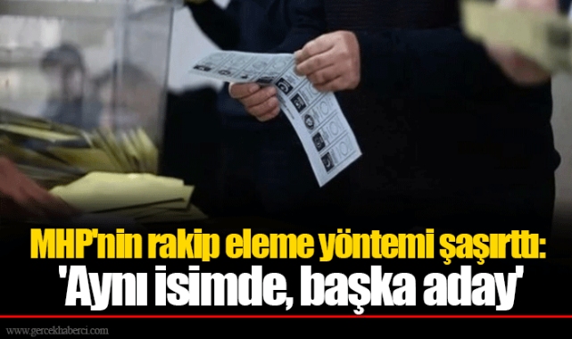 MHP'nin rakip eleme yöntemi şaşırttı: 'Aynı isimde, başka aday'