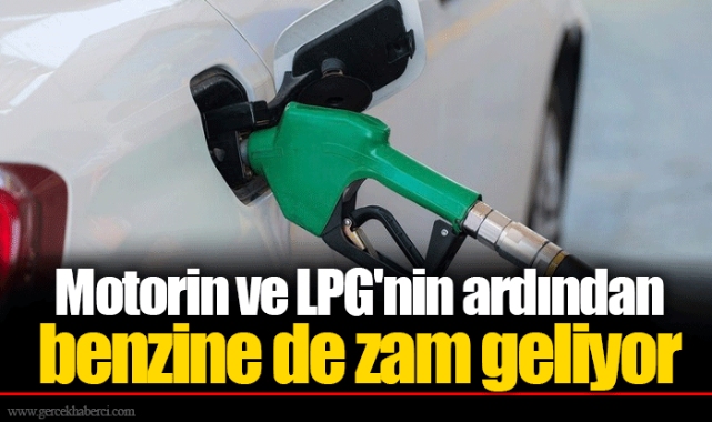Motorin ve LPG'nin ardından benzine de zam geliyor