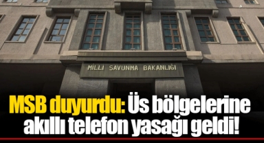 MSB duyurdu: Üs bölgelerine akıllı telefon yasağı geldi!