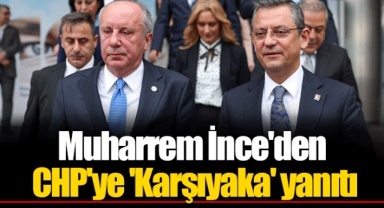 Muharrem İnce'den CHP'ye 'Karşıyaka' yanıtı
