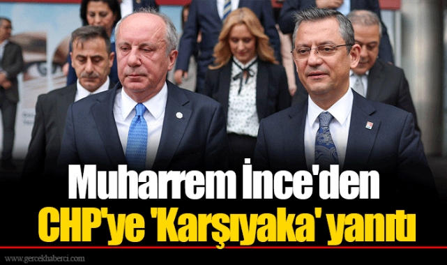 Muharrem İnce'den CHP'ye 'Karşıyaka' yanıtı