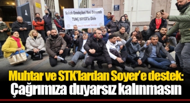 Muhtar ve STK’lardan Soyer’e destek: Çağrımıza duyarsız kalınmasın