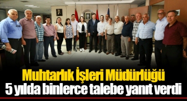 Muhtarlık İşleri Müdürlüğü 5 yılda binlerce talebe yanıt verdi