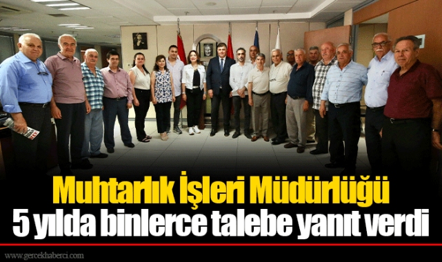Muhtarlık İşleri Müdürlüğü 5 yılda binlerce talebe yanıt verdi