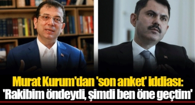 Murat Kurum'dan 'son anket' iddiası: 'Rakibim öndeydi, şimdi ben öne geçtim'