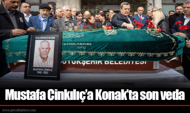 Mustafa Cinkılıç’a Konak’ta son veda