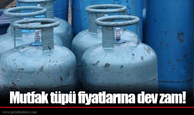 Mutfak tüpü fiyatlarına dev zam!